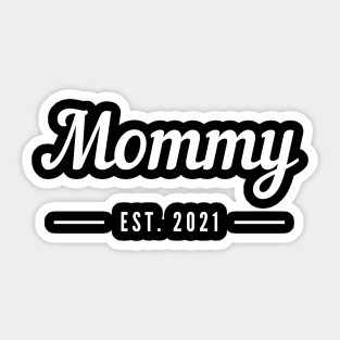 Mommy EST. 2021. For the New Mom or Mom To Be. Sticker